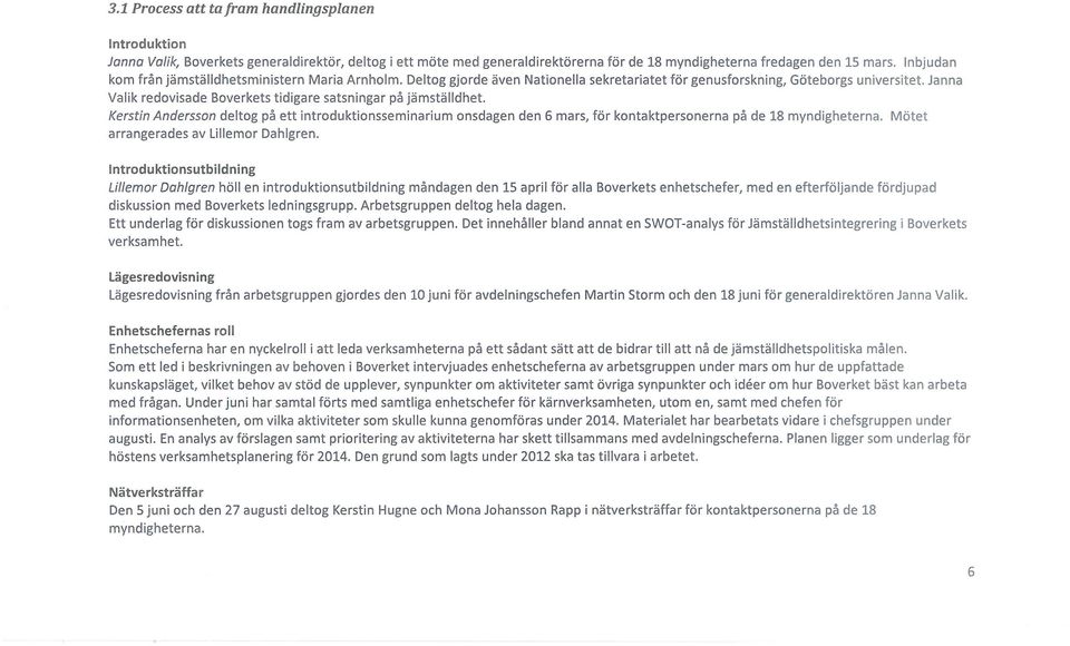 Janna Valik redovisade Boverkets tidigare satsningar på jämställdhet. Kerstin Andersson deltog på ett introduktionsseminarium onsdagen den 6 mars, för kontaktpersonerna på de 18 myndigheterna.