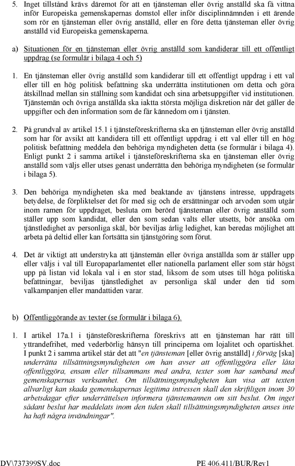 a) Situationen för en tjänsteman eller övrig anställd som kandiderar till ett offentligt uppdrag (se formulär i bilaga 4 och 5) 1.