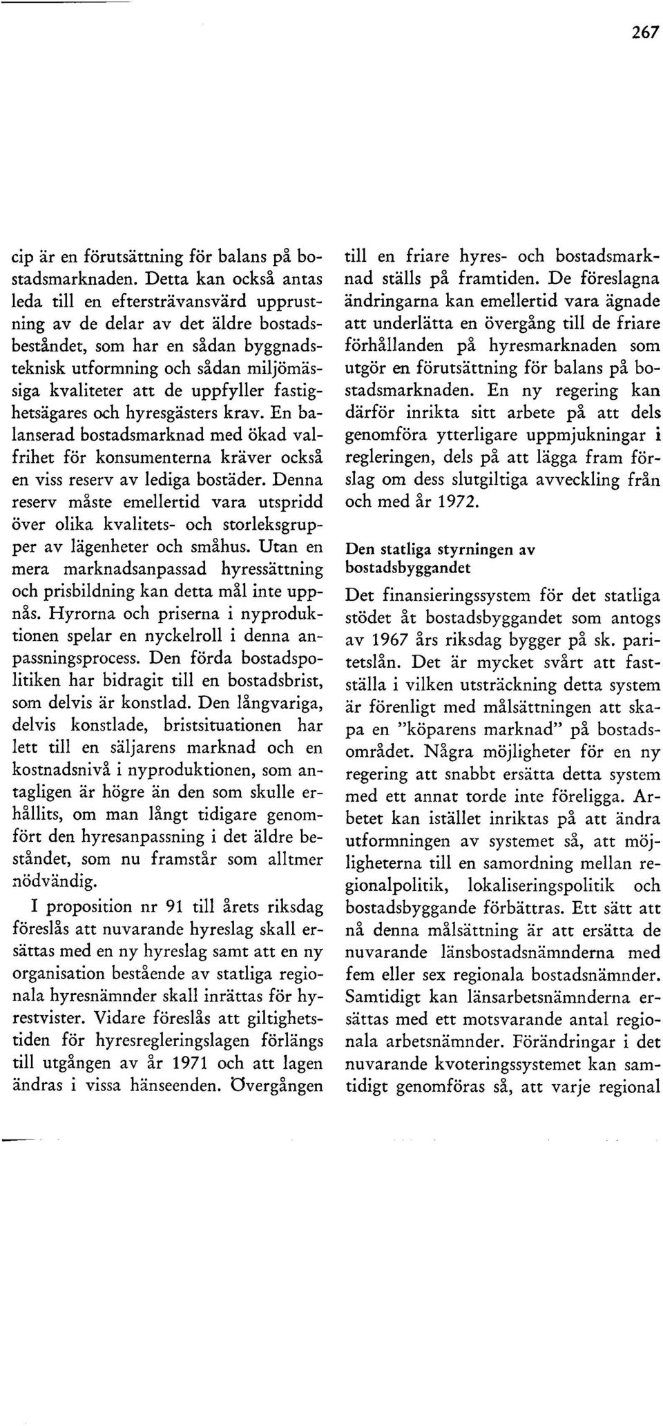 uppfyller fastighetsägares och hyresgästers krav. En balanserad bostadsmarknad med ökad valfrihet för konsumenterna kräver ocks~ en viss reserv av lediga bostäder.