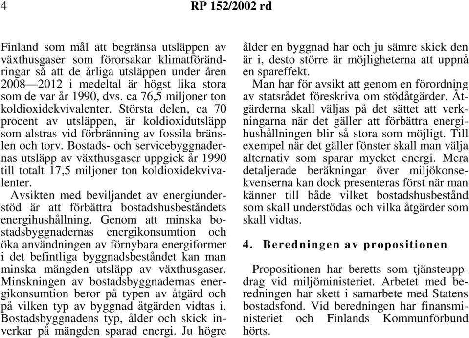 Bostads- och servicebyggnadernas utsläpp av växthusgaser uppgick år 1990 till totalt 17,5 miljoner ton koldioxidekvivalenter.