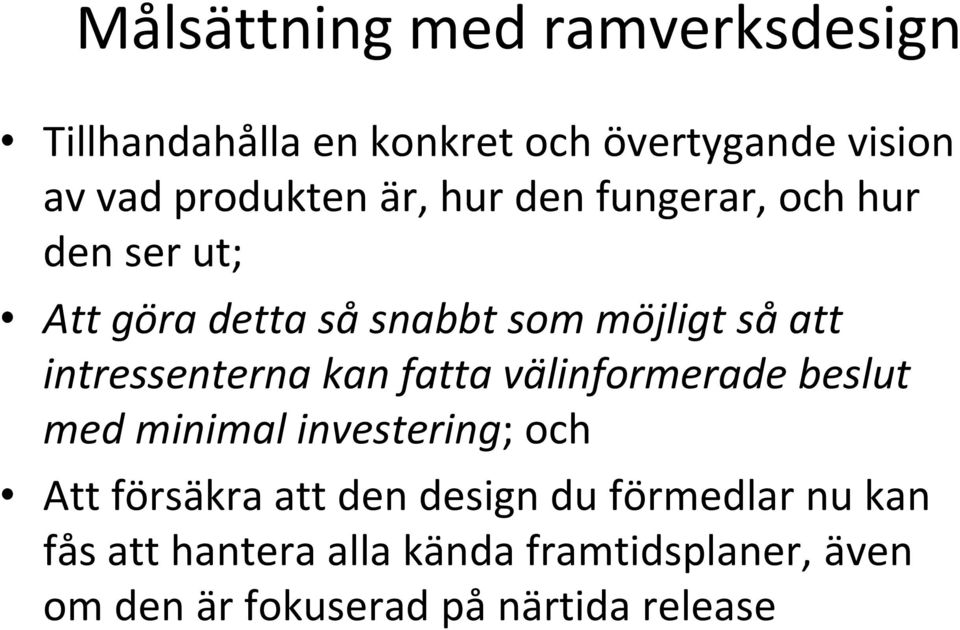 intressenterna kan fatta välinformerade beslut med minimal investering; och Att försäkra att den