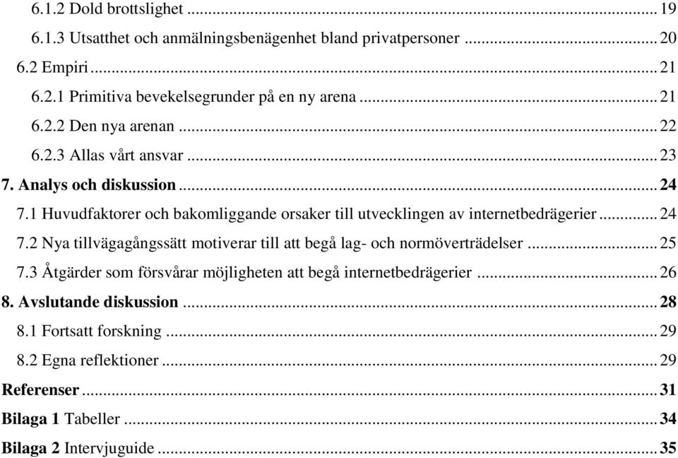 1 Huvudfaktorer och bakomliggande orsaker till utvecklingen av internetbedrägerier... 24 7.2 Nya tillvägagångssätt motiverar till att begå lag- och normöverträdelser.