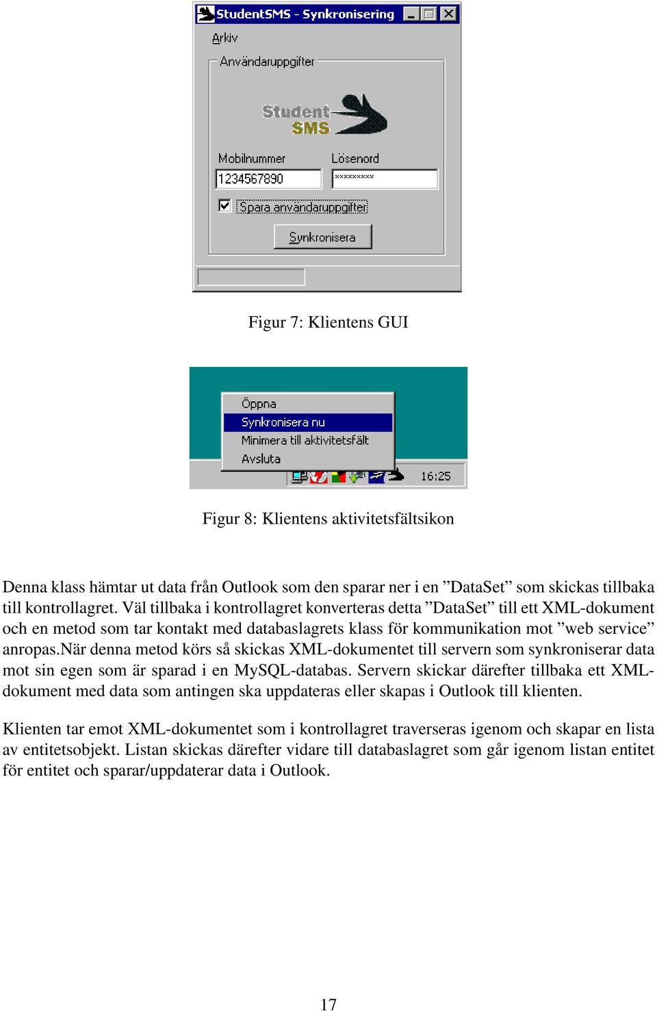 när denna metod körs så skickas XML-dokumentet till servern som synkroniserar data mot sin egen som är sparad i en MySQL-databas.