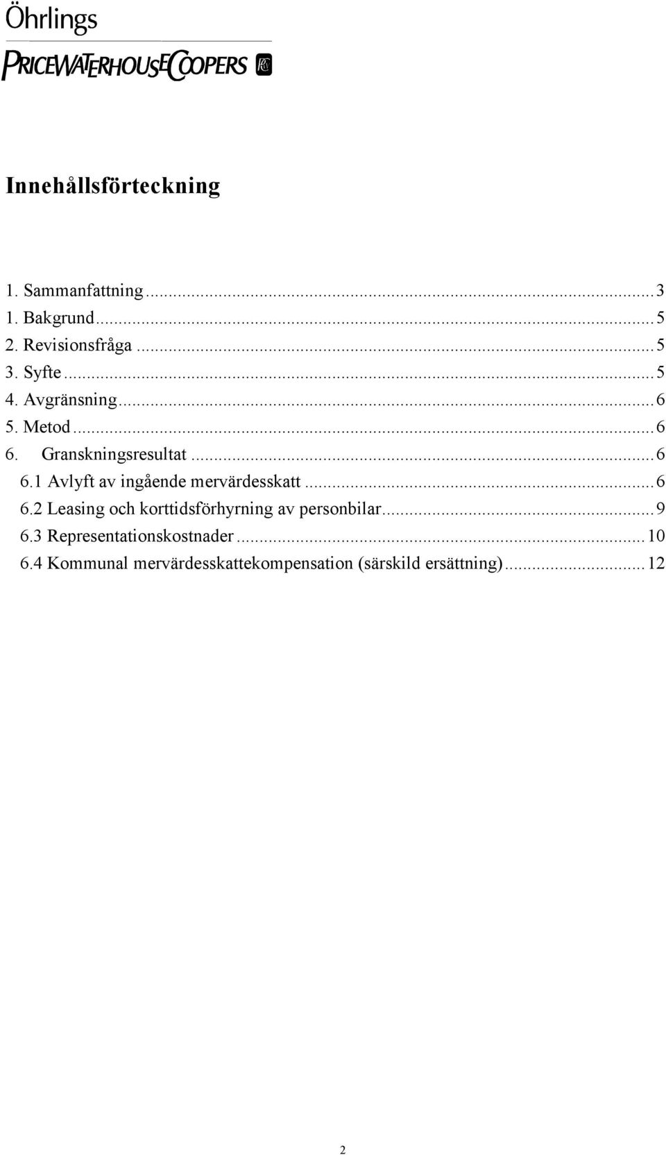 ..6 6.2 Leasing och korttidsförhyrning av personbilar...9 6.3 Representationskostnader.