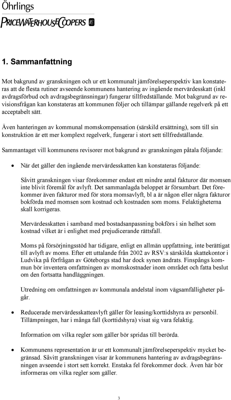 Även hanteringen av kommunal momskompensation (särskild ersättning), som till sin konstruktion är ett mer komplext regelverk, fungerar i stort sett tillfredställande.