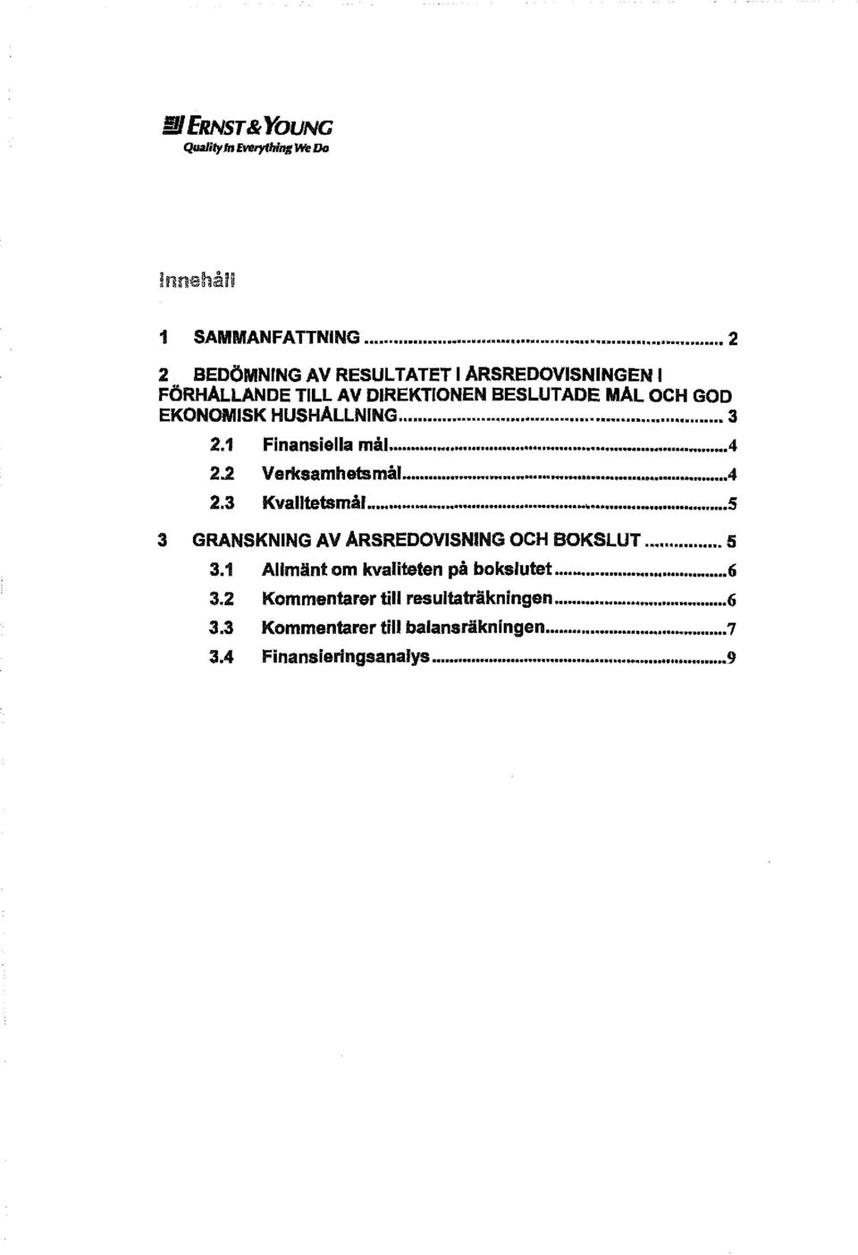 HUSHÅLLNING... 3 2.1 Finansiella mål...4 2.2 Verksamhetsmål...4 2.3 Kval ltetsmål.