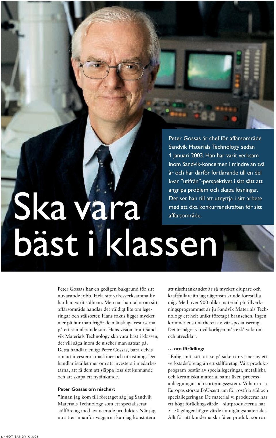 Det ser han till att utnyttja i sitt arbete med att öka konkurrenskraften för sitt affärsområde. bäst i klassen Peter Gossas har en gedigen bakgrund för sitt nuvarande jobb.