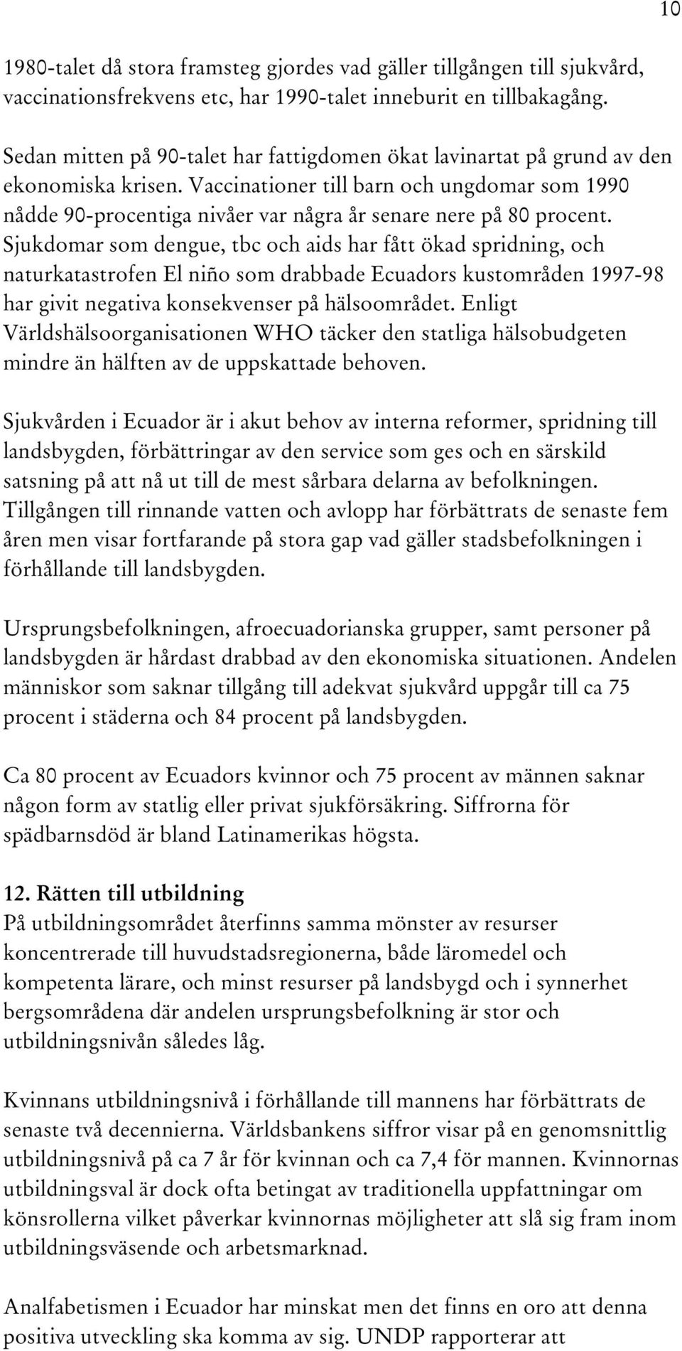 Vaccinationer till barn och ungdomar som 1990 nådde 90-procentiga nivåer var några år senare nere på 80 procent.