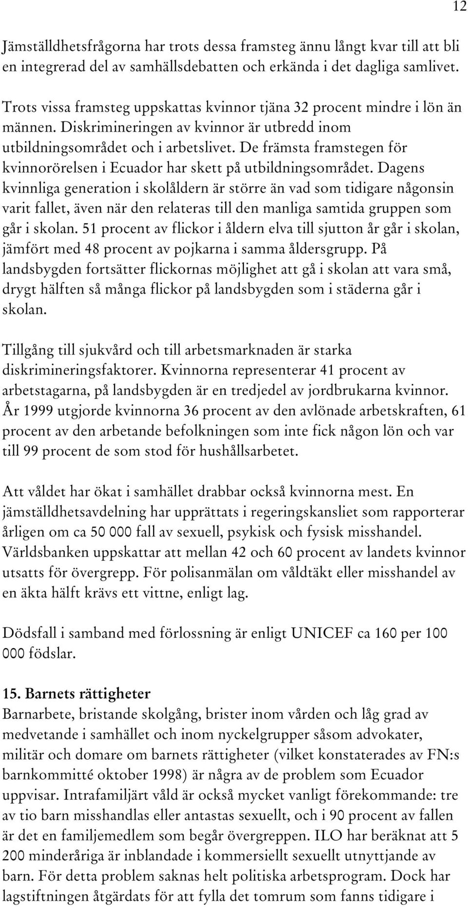 De främsta framstegen för kvinnorörelsen i Ecuador har skett på utbildningsområdet.