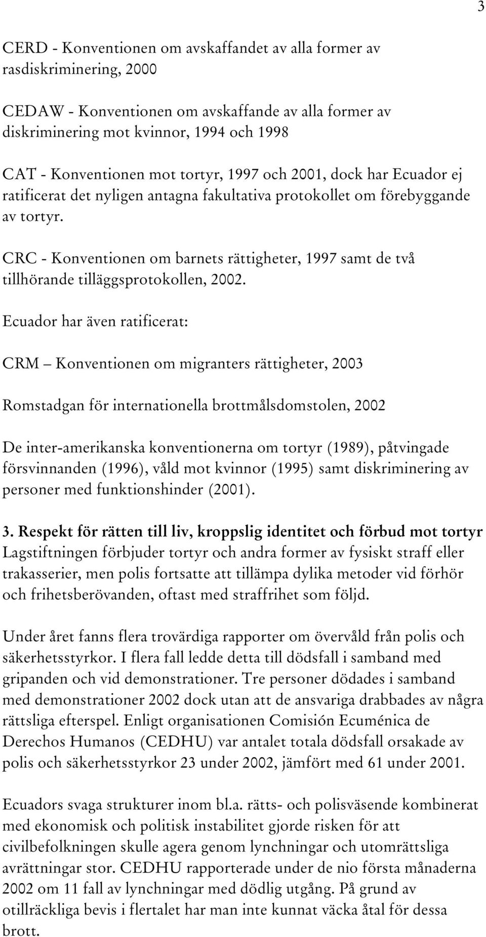 CRC - Konventionen om barnets rättigheter, 1997 samt de två tillhörande tilläggsprotokollen, 2002.