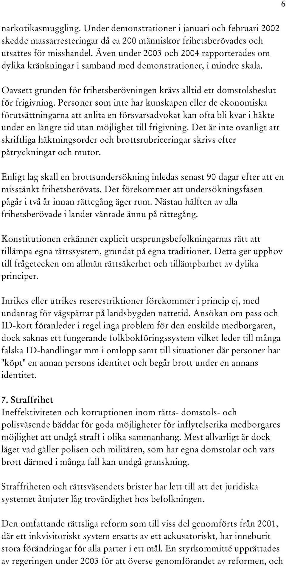 Personer som inte har kunskapen eller de ekonomiska förutsättningarna att anlita en försvarsadvokat kan ofta bli kvar i häkte under en längre tid utan möjlighet till frigivning.