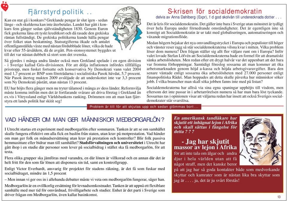 Statsutgifterna ökade och antalet offentliganställda växte med nästan fördubblade löner, vilka de hade kvar efter 55-årsåldern, då de avgått.