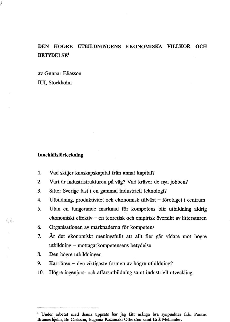 Utan en fungerande marknad för kompetens blir utbildning aldrig ekonomiskt effektiv - en teoretisk och empirisk översikt av litteraturen 6. Organisationen av marknaderna för kompetens 7.