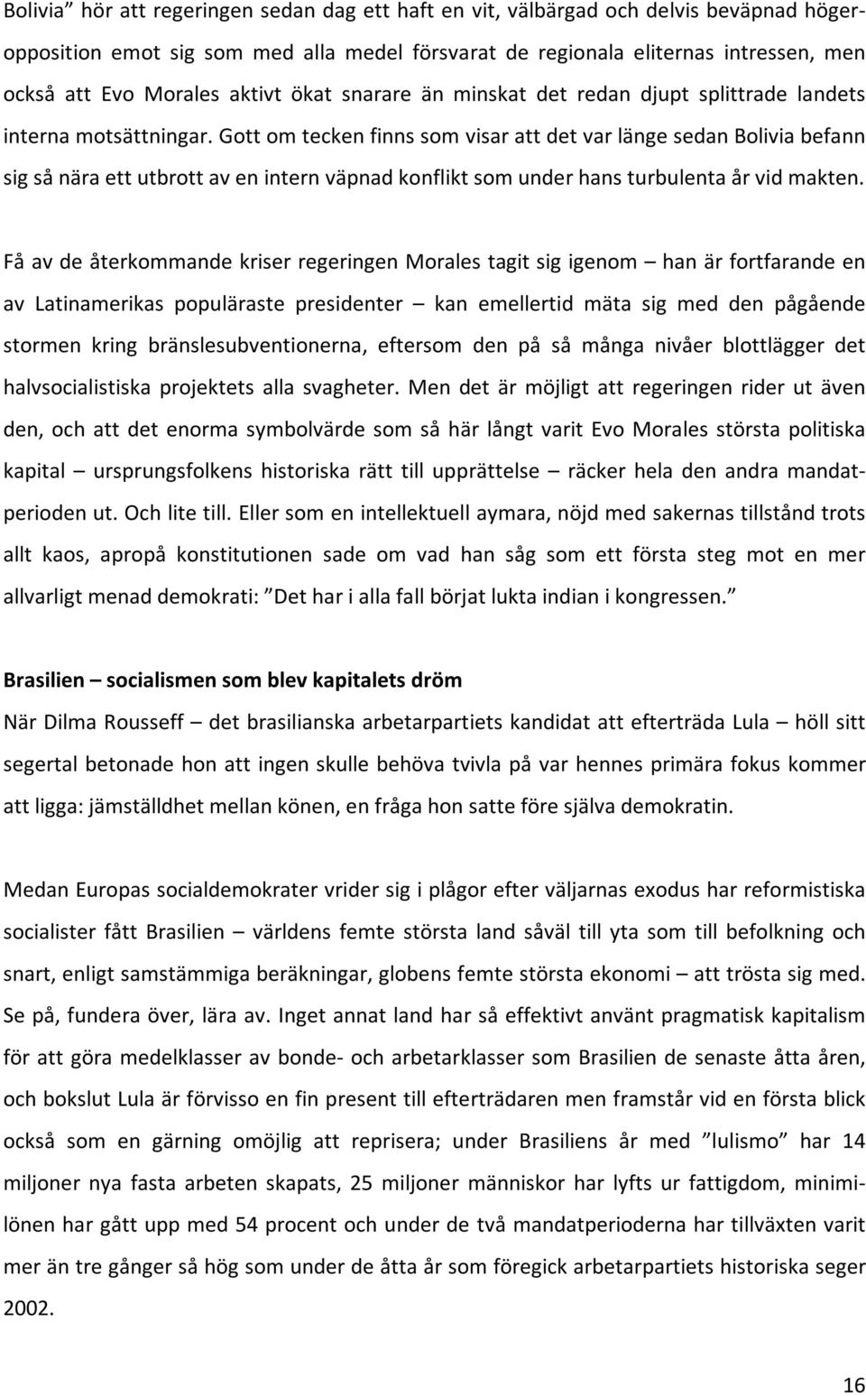 gottomteckenfinnssomvisarattdetvarlängesedanboliviabefann sigsånäraettutbrottaveninternväpnadkonfliktsomunderhansturbulentaårvidmakten.