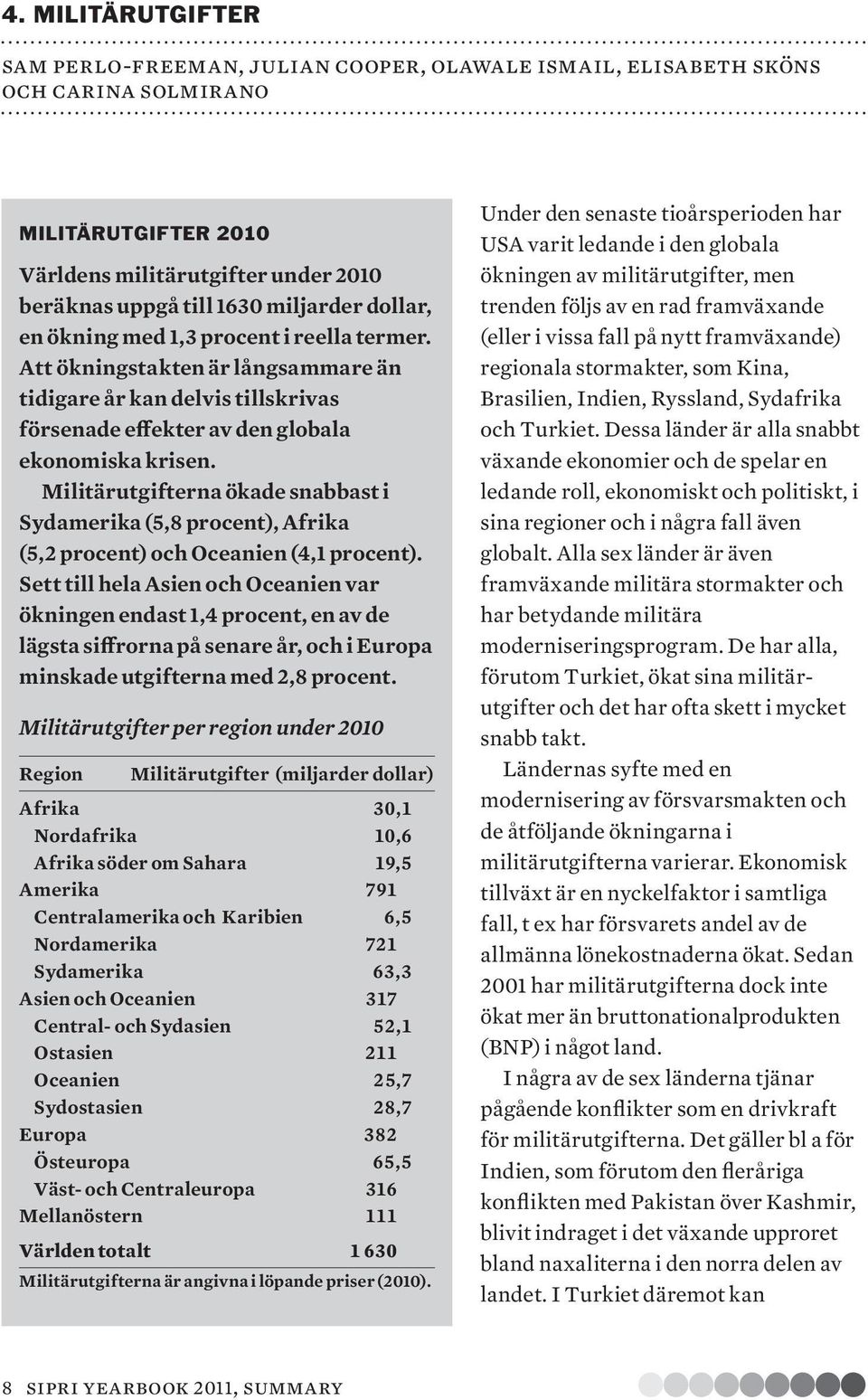 Militärutgifterna ökade snabbast i Sydamerika (5,8 procent), Afrika (5,2 pro cent) och Oceanien (4,1 pro cent).