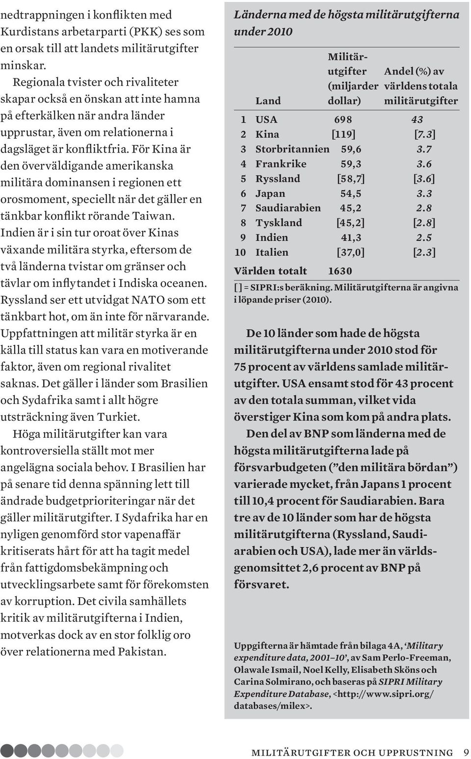 För Kina är den överväldigande amerikanska militära dominansen i regionen ett orosmoment, speciellt när det gäller en tänkbar konflikt rörande Taiwan.