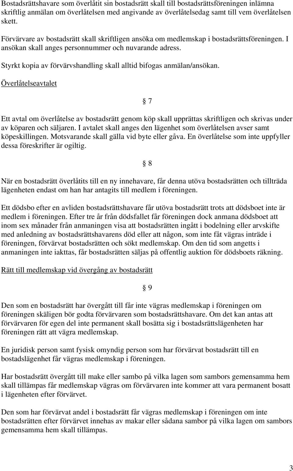 Styrkt kopia av förvärvshandling skall alltid bifogas anmälan/ansökan.