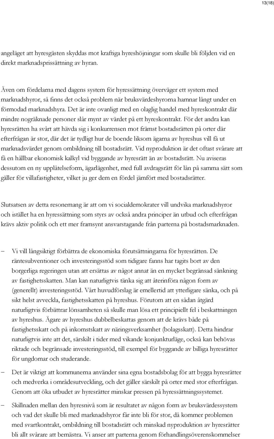 Det är inte ovanligt med en olaglig handel med hyreskontrakt där mindre nogräknade personer slår mynt av värdet på ett hyreskontrakt.