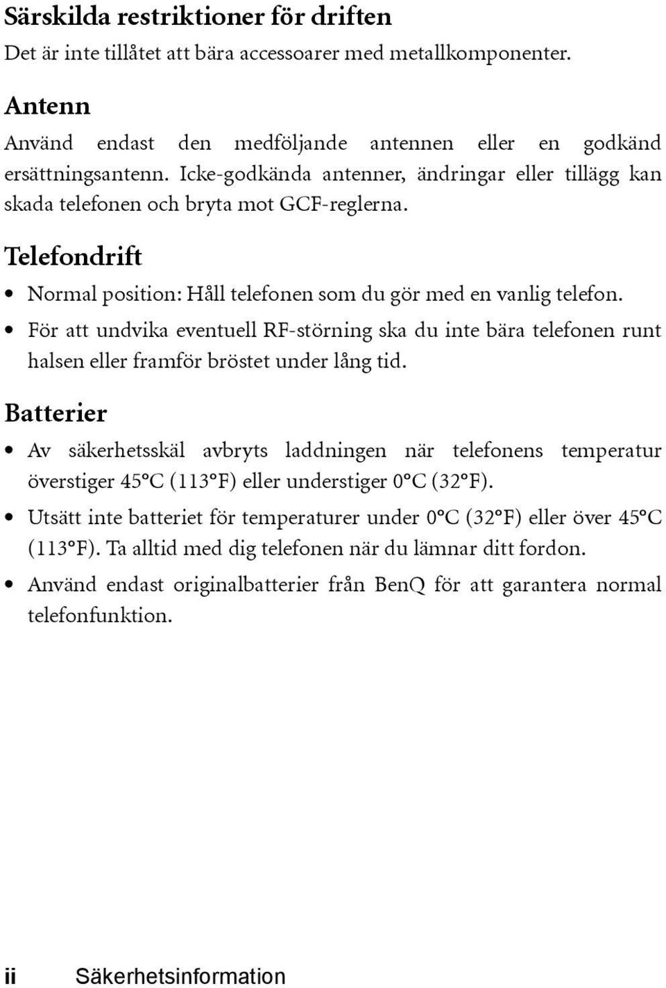 För att undvika eventuell RF-störning ska du inte bära telefonen runt halsen eller framför bröstet under lång tid.