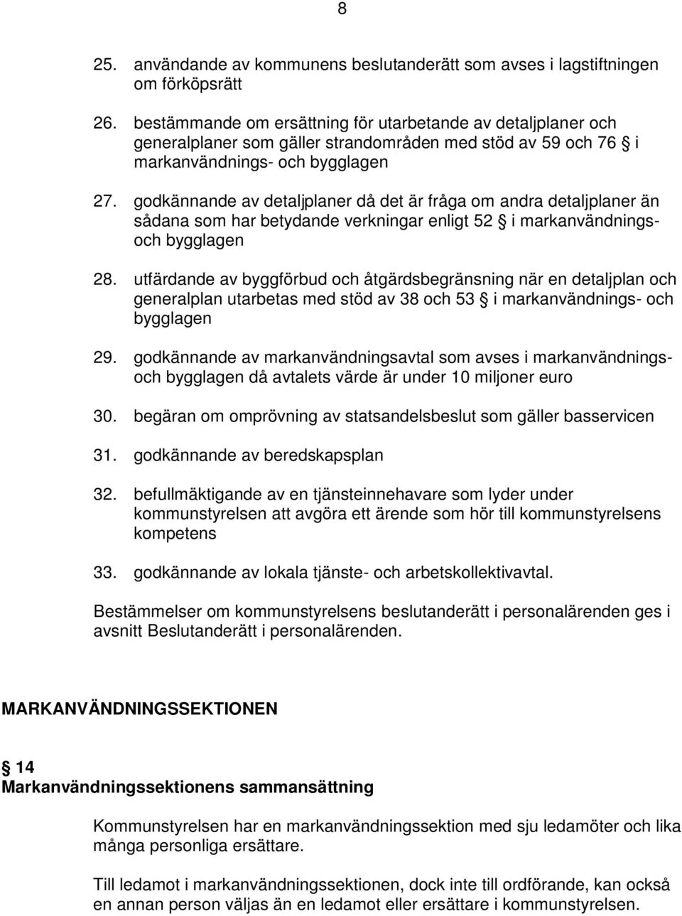 godkännande av detaljplaner då det är fråga om andra detaljplaner än sådana som har betydande verkningar enligt 52 i markanvändningsoch bygglagen 28.