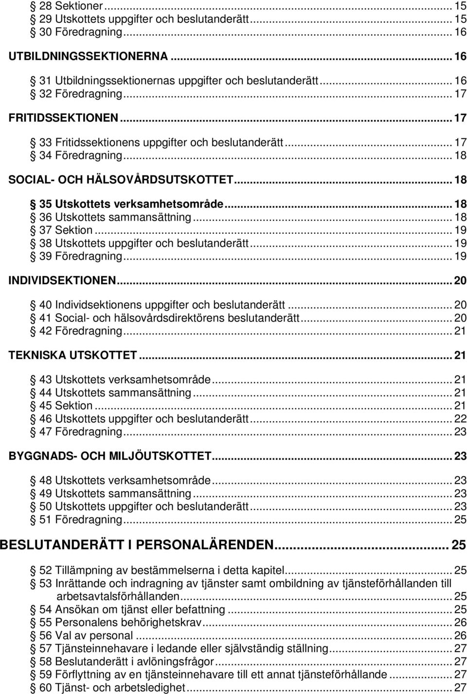 .. 18 36 Utskottets sammansättning... 18 37 Sektion... 19 38 Utskottets uppgifter och beslutanderätt... 19 39 Föredragning... 19 INDIVIDSEKTIONEN... 20 40 Individsektionens uppgifter och beslutanderätt.