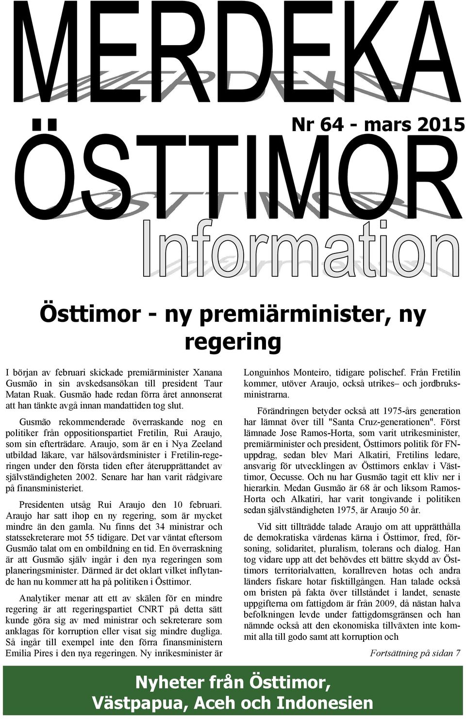 Gusmão rekommenderade överraskande nog en politiker från oppositionspartiet Fretilin, Rui Araujo, som sin efterträdare.