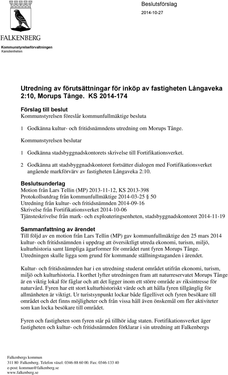 Kommunstyrelsen beslutar 1 Godkänna stadsbyggnadskontorets skrivelse till Fortifikationsverket.