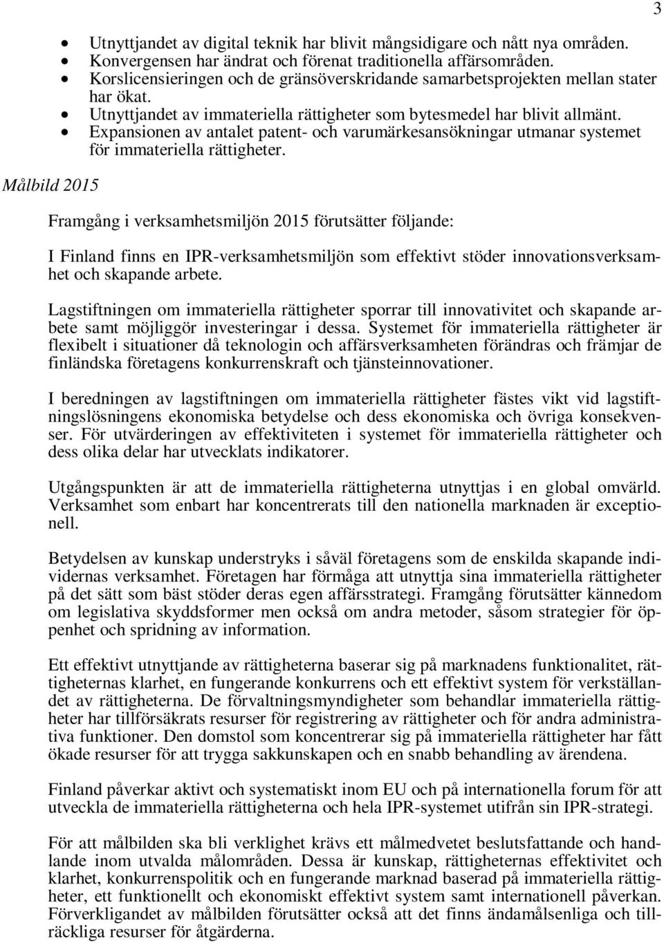 Expansionen av antalet patent- och varumärkesansökningar utmanar systemet för immateriella rättigheter.