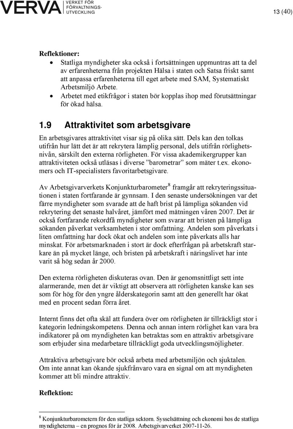 9 Attraktivitet som arbetsgivare En arbetsgivares attraktivitet visar sig på olika sätt.