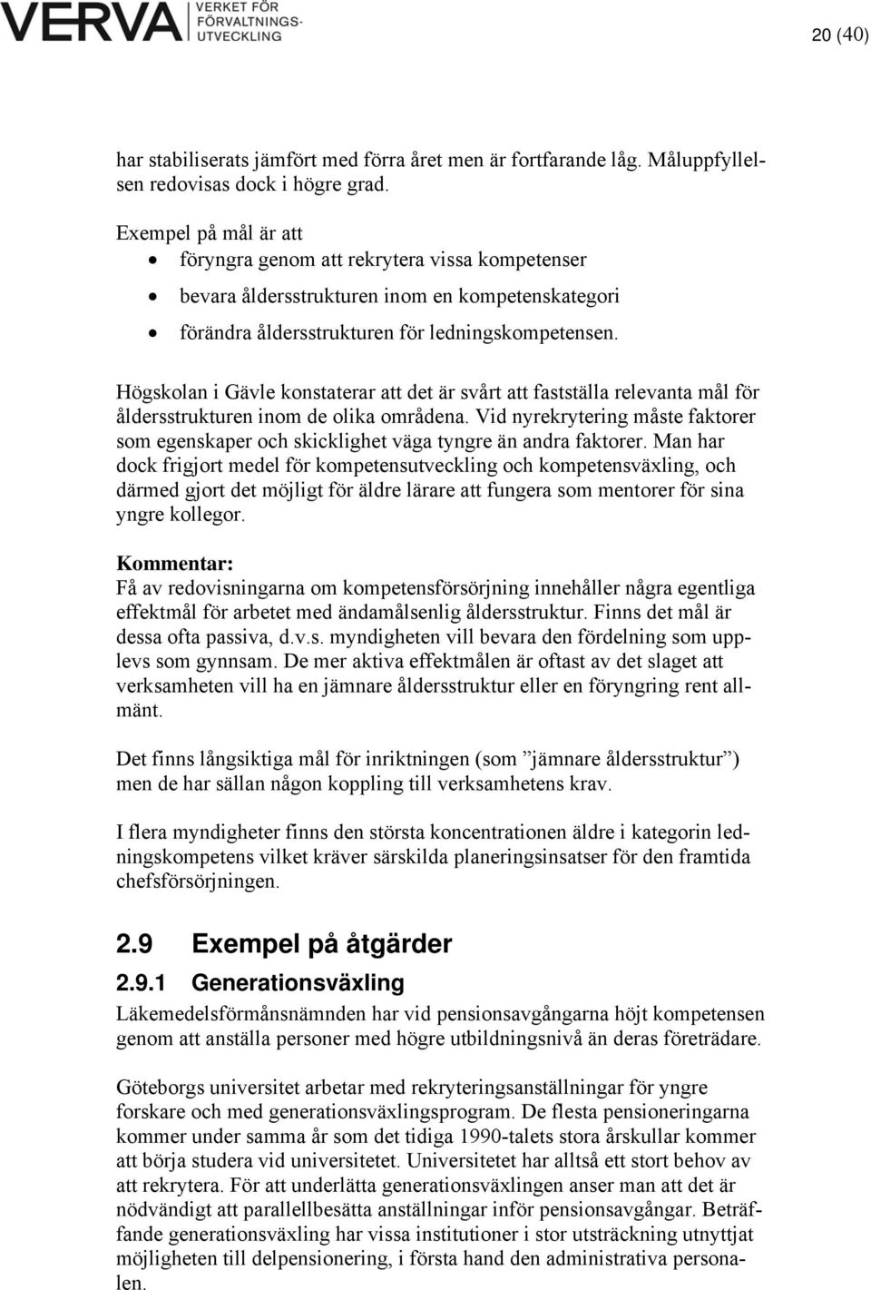 Högskolan i Gävle konstaterar att det är svårt att fastställa relevanta mål för åldersstrukturen inom de olika områdena.