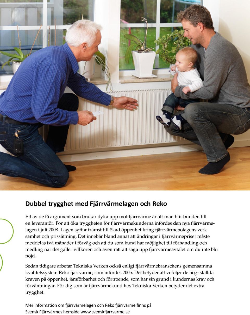 Det innebär bland annat att ändringar i fjärrvärmepriset måste meddelas två månader i förväg och att du som kund har möjlighet till förhandling och medling när det gäller villkoren och även rätt att