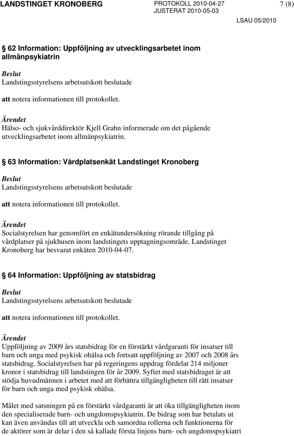 Landstinget Kronoberg har besvarat enkäten 2010-04-07.