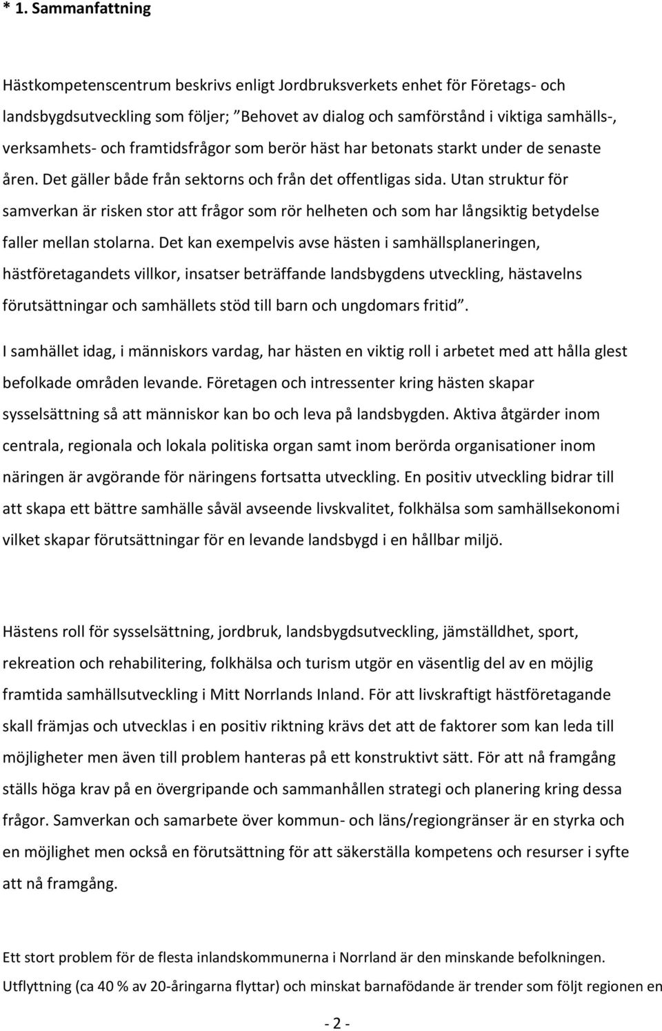 Utan struktur för samverkan är risken stor att frågor som rör helheten och som har långsiktig betydelse faller mellan stolarna.