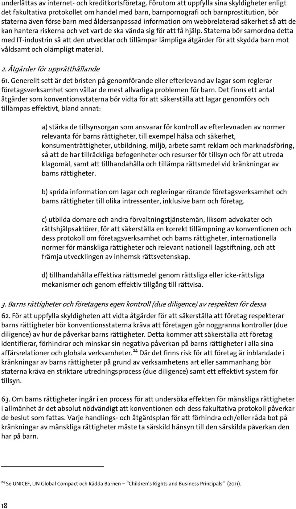 webbrelaterad säkerhet så att de kan hantera riskerna och vet vart de ska vända sig för att få hjälp.