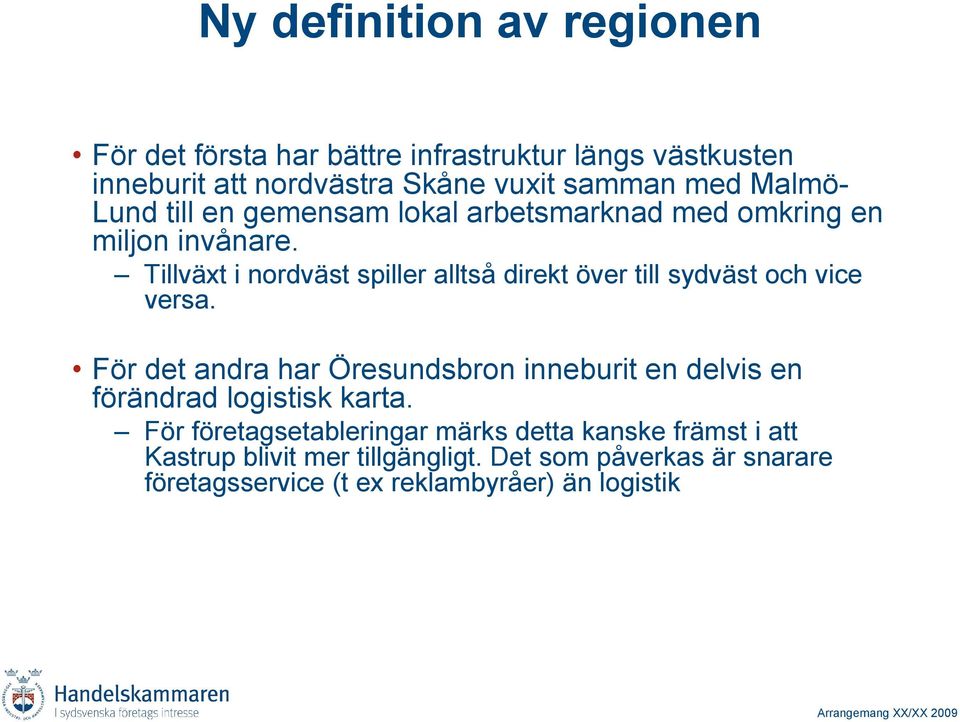 Tillväxt i nordväst spiller alltså direkt över till sydväst och vice versa.