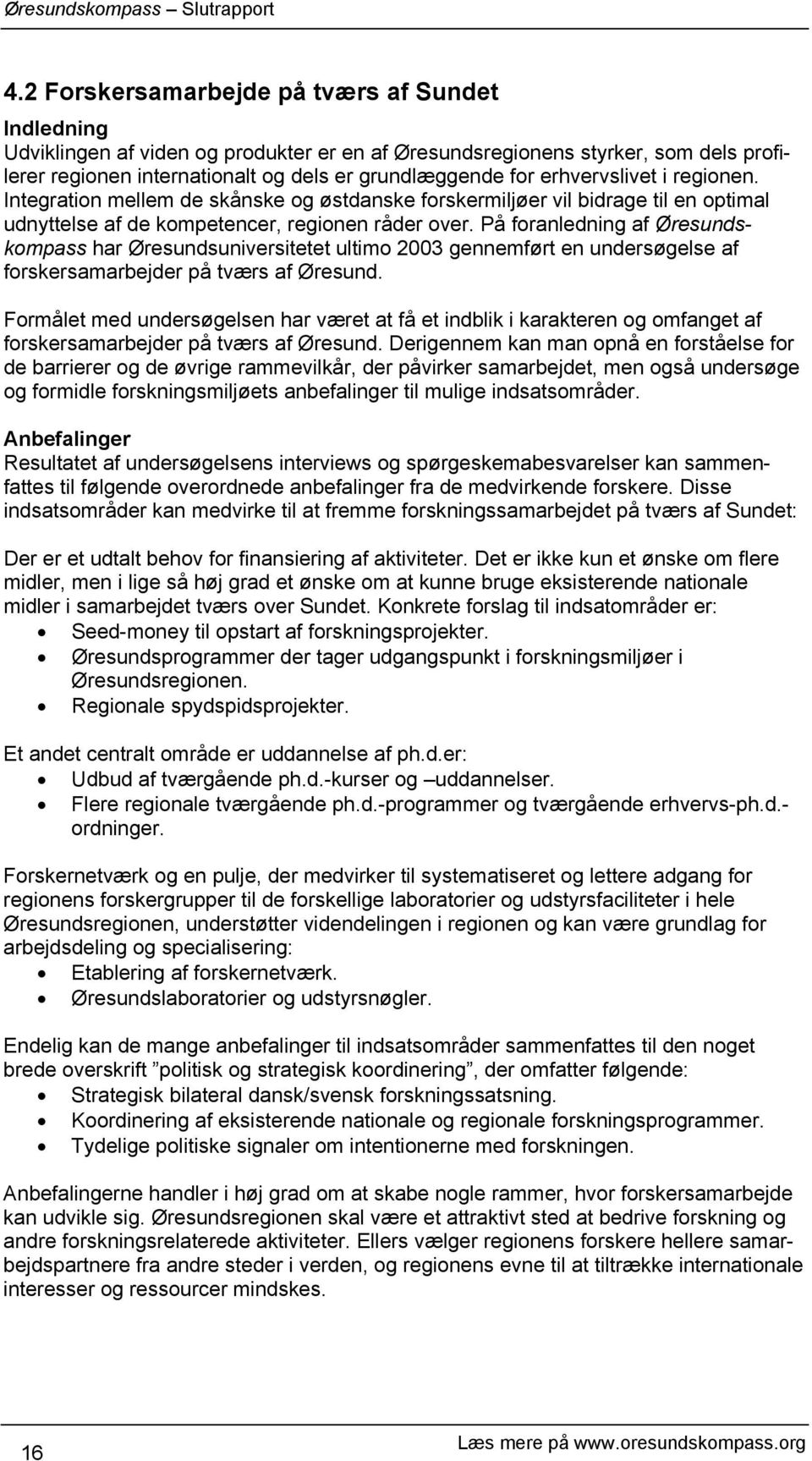 På foranledning af Øresundskompass har Øresundsuniversitetet ultimo 2003 gennemført en undersøgelse af forskersamarbejder på tværs af Øresund.