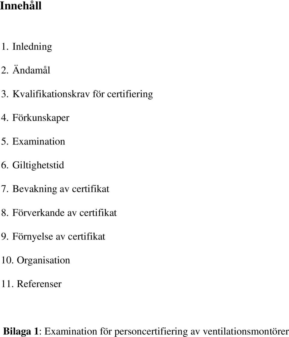 Förverkande av certifikat 9. Förnyelse av certifikat 10. Organisation 11.