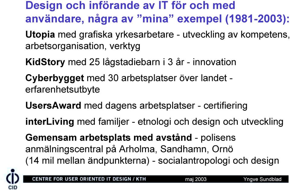 erfarenhetsutbyte UsersAward med dagens arbetsplatser - certifiering interliving med familjer - etnologi och design och utveckling