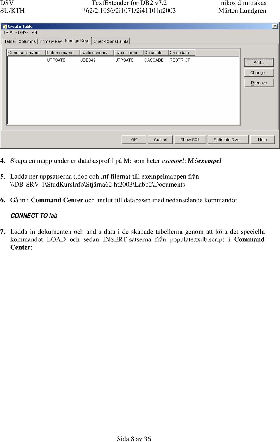 Gå in i Command Center och anslut till databasen med nedanstående kommando: CONNECT TO lab 7.