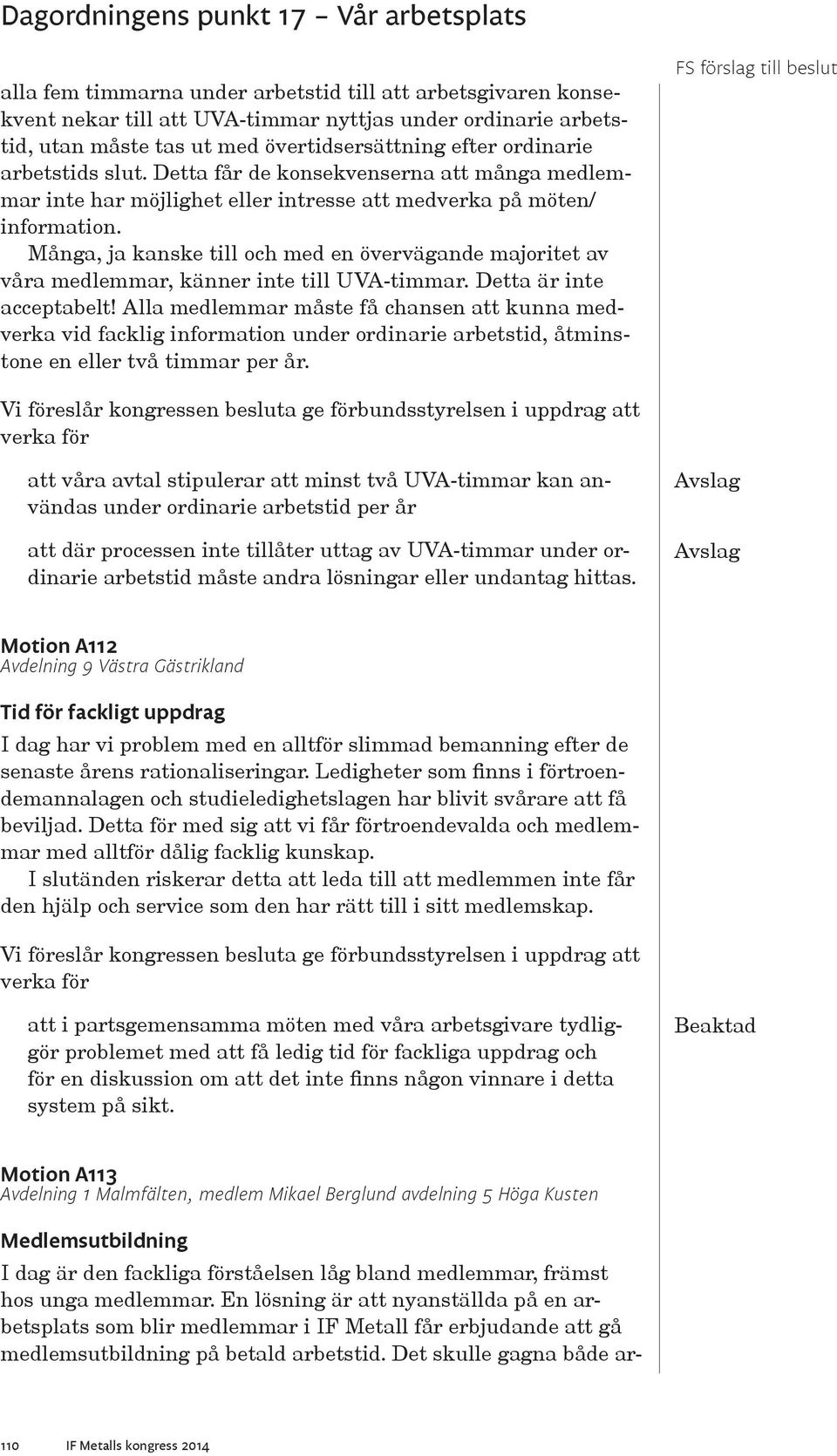 Många, ja kanske till och med en övervägande majoritet av våra medlemmar, känner inte till UVA-timmar. Detta är inte acceptabelt!