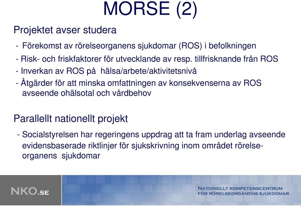 tillfrisknande från ROS - Inverkan av ROS på hälsa/arbete/aktivitetsnivå - Åtgärder för att minska omfattningen av