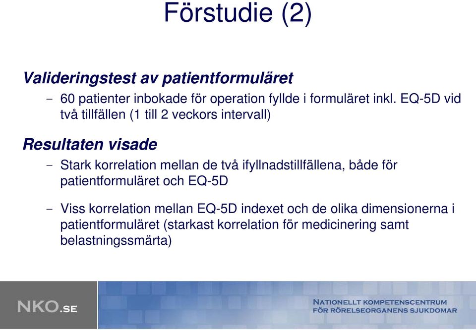 EQ-5D vid två tillfällen (1 till 2 veckors intervall) Resultaten visade - Stark korrelation mellan de två