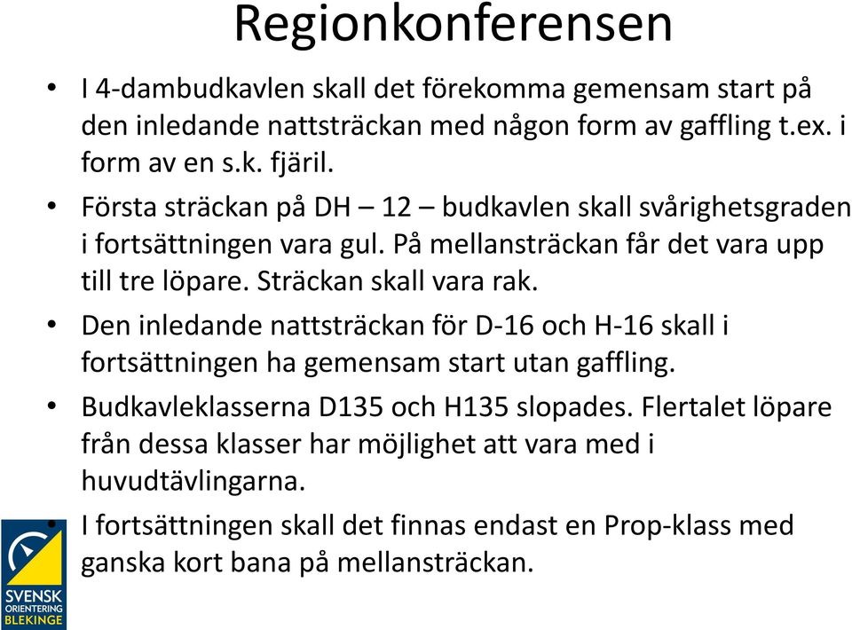 Den inledande nattsträckan för D-16 och H-16 skall i fortsättningen ha gemensam start utan gaffling. Budkavleklasserna D135 och H135 slopades.