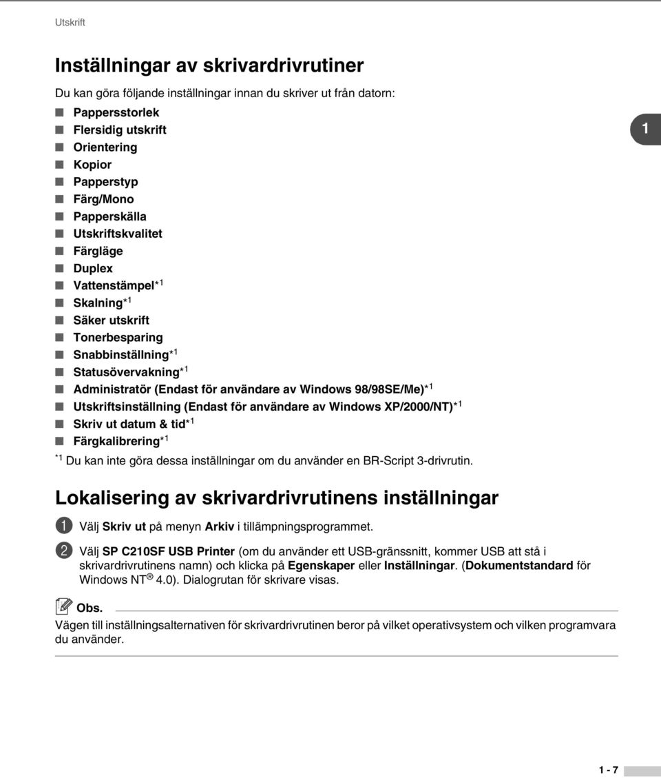 Utskriftsinställning (Endast för användare av Windows XP/2000/NT)* 1 Skriv ut datum & tid* 1 Färgkalibrering* 1 1 *1 Du kan inte göra dessa inställningar om du använder en BR-Script 3-drivrutin.