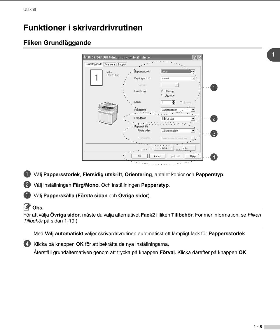 För att välja Övriga sidor, måste du välja alternativet Fack2 i fliken Tillbehör. För mer information, se Fliken Tillbehör på sidan 1-19.