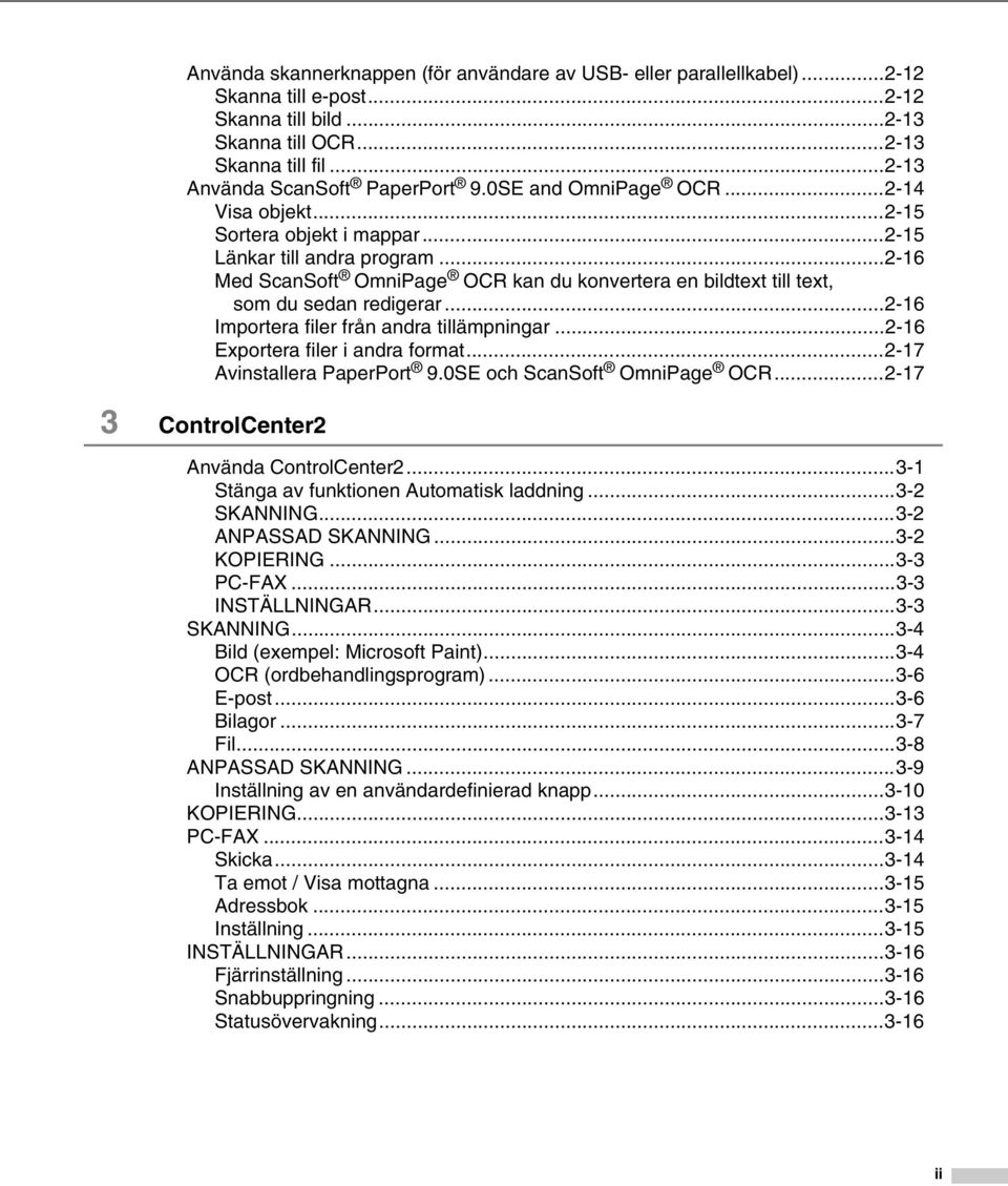 ..2-16 Importera filer från andra tillämpningar...2-16 Exportera filer i andra format...2-17 Avinstallera PaperPort 9.0SE och ScanSoft OmniPage OCR...2-17 3 ControlCenter2 Använda ControlCenter2.