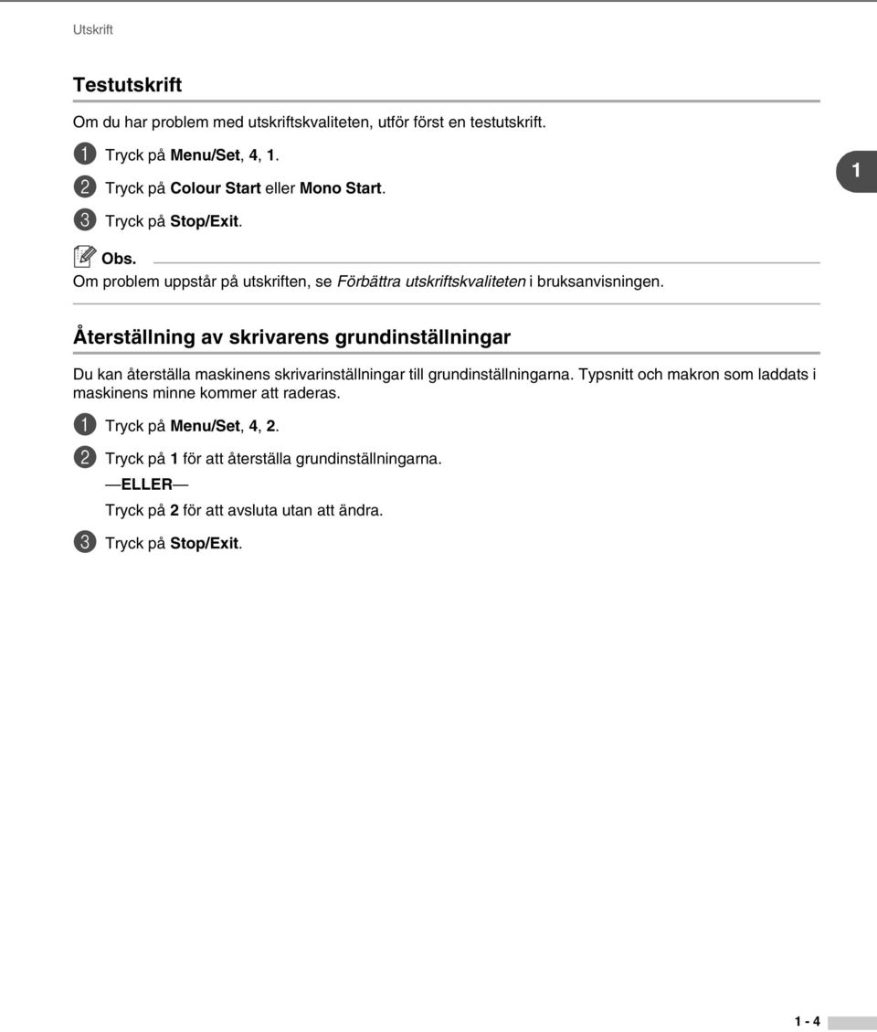 Återställning av skrivarens grundinställningar Du kan återställa maskinens skrivarinställningar till grundinställningarna.