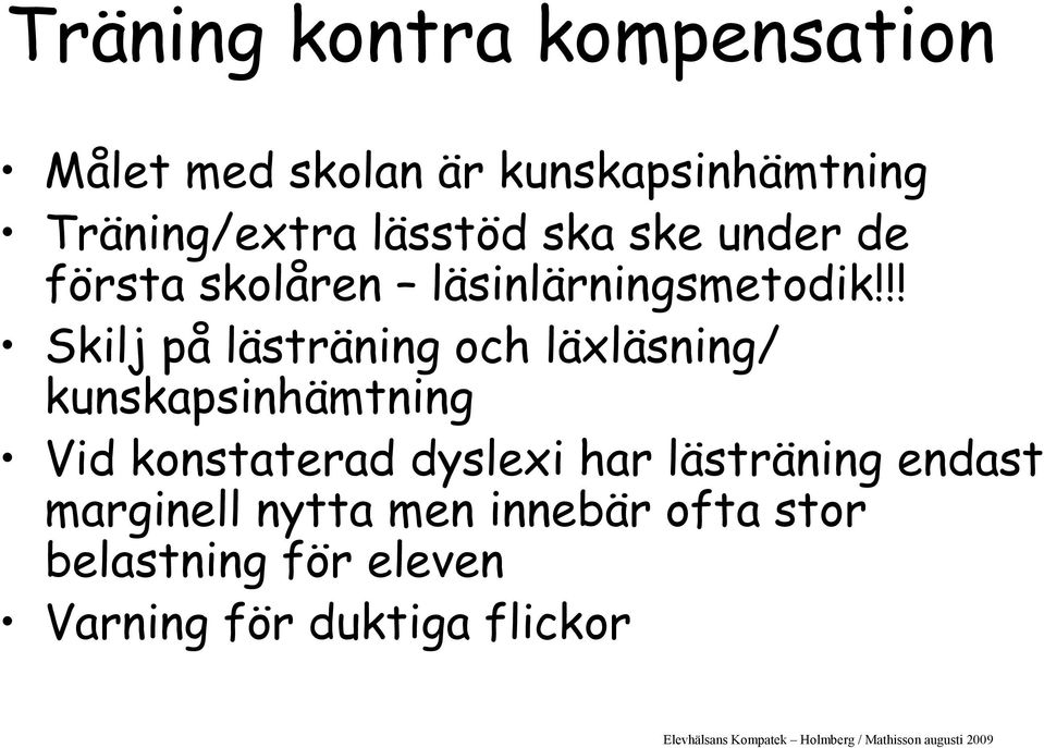 !! Skilj på lästräning och läxläsning/ kunskapsinhämtning Vid konstaterad dyslexi