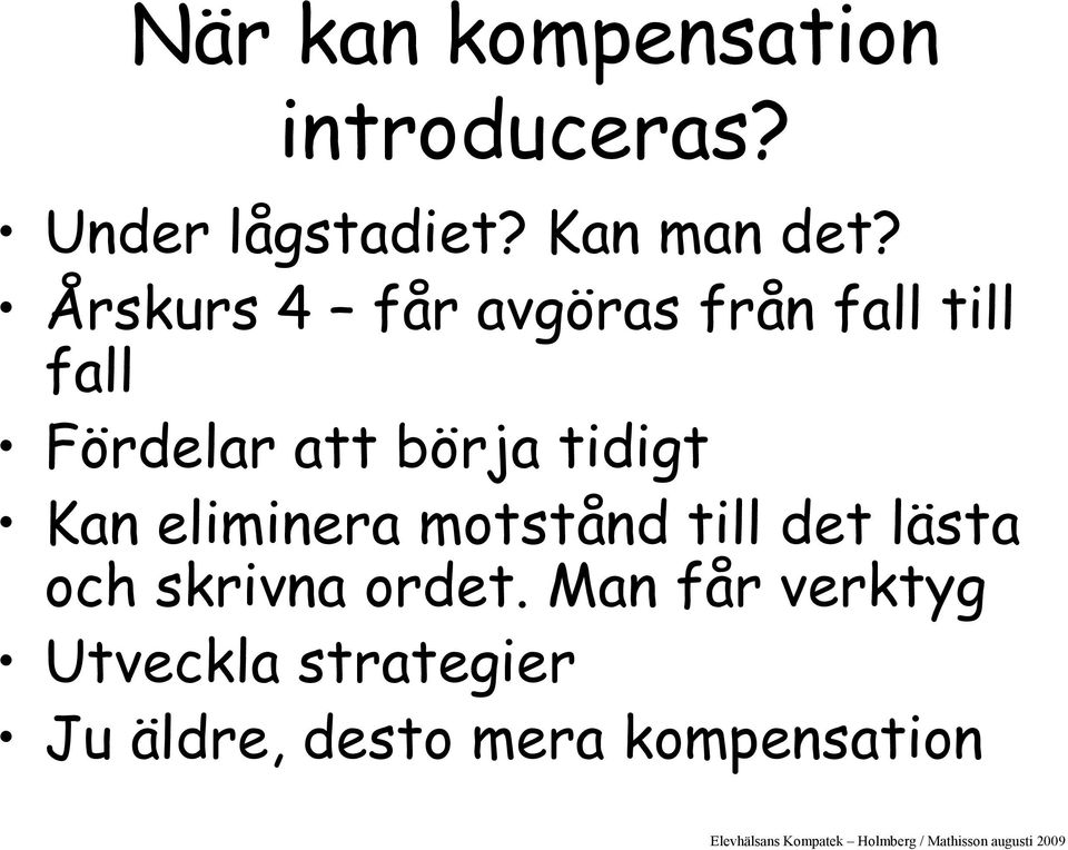 tidigt Kan eliminera motstånd till det lästa och skrivna ordet.