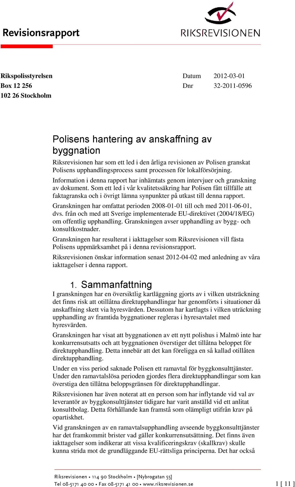 Som ett led i vår kvalitetssäkring har Polisen fått tillfälle att faktagranska och i övrigt lämna synpunkter på utkast till denna rapport.